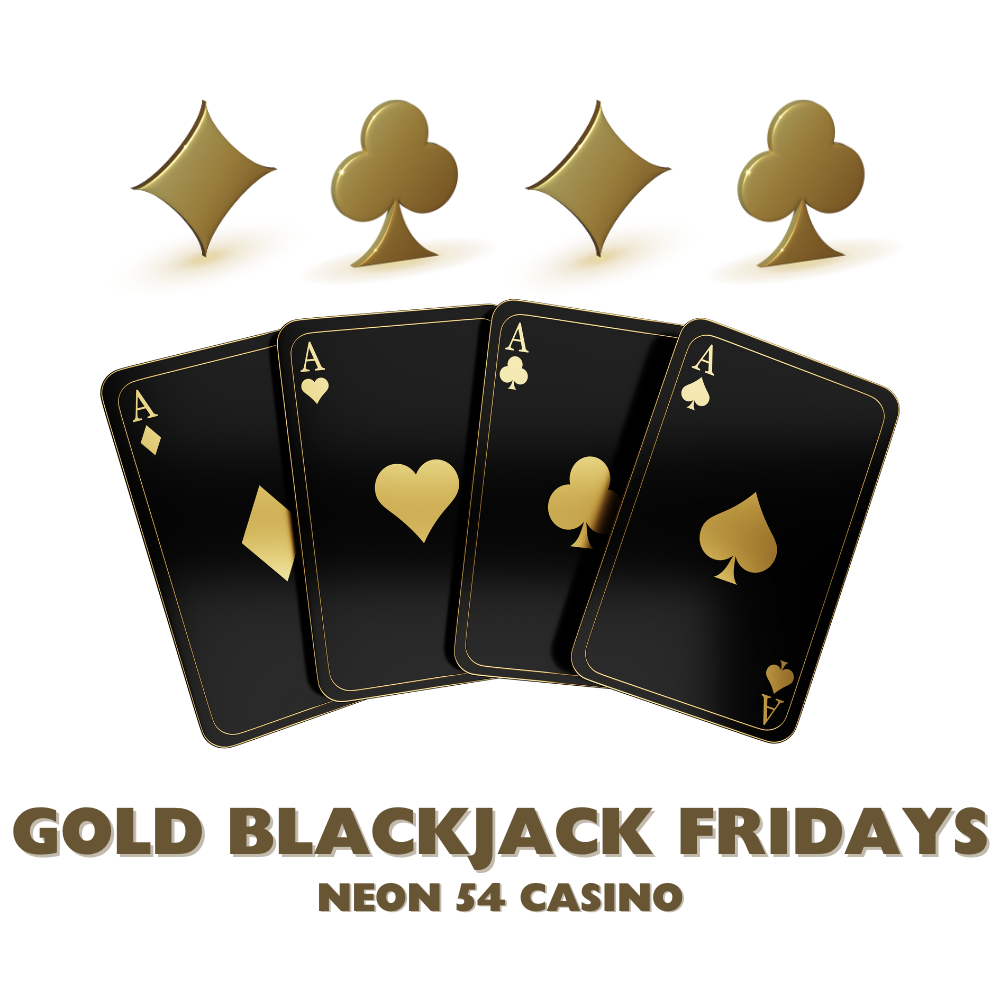 Gold Blackjack Fridays at Neon 54 Casino